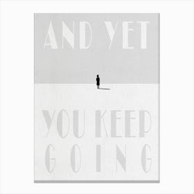 And Yet You Keep Going Canvas Print