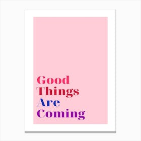 Good Things Are Coming 1 Stampe su tela