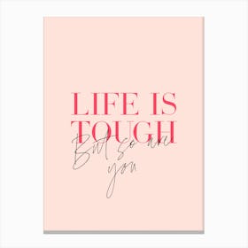 Life is tough but so are you quote Canvas Print