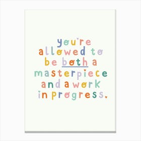 You're Allowed To Be Both A Masterpiece And A Work In Progress Canvas Print