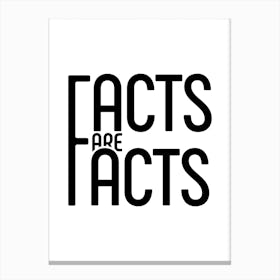 Facts Are Facts Canvas Print