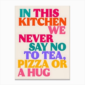 In This Kitchen Print, Tea Pizza Or A Hug Canvas Print