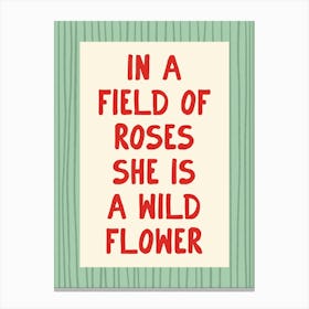 In A Field Of Roses She Is a Wildflower - Green and Red Canvas Print