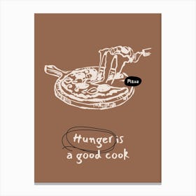 Hunger Is A Good Cook Canvas Print