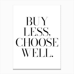 Buy Less Choose Well Quote, fashion, clothes, sayings, phrases, cool, minimal, girls, shopaholic, shoes, vibes, mood, wise words Canvas Print