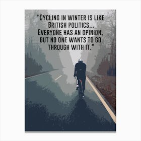 Cycling In Winter Is Like British Politics Cycling Print | Bike Print Canvas Print