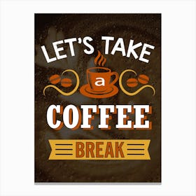 Let's Take A Coffee Break — coffee poster, kitchen art print Canvas Print