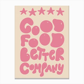 5* Good Food Better Company Kitchen/Dining Room Pink Canvas Print