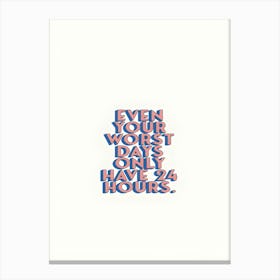 Even Your Heart Days Only Have 24 Hours Canvas Print