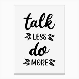 Talk Less Do More Canvas Print