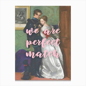 We Are Perfect Match Canvas Print