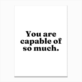 You Are Capable Of So Much (White tone) Canvas Print