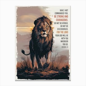 Bible Verse, Joshua 1:9, Have I not commanded you? Be strong and courageous. Do not be afraid; do not be discouraged, for the LORD your God will be with you wherever you go, Lion in African Savanna, Christian Art, Conceptual Art Canvas Print