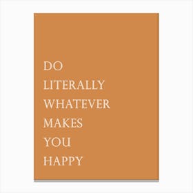 Do Literally Whatever Makes You Happy 1 Canvas Print