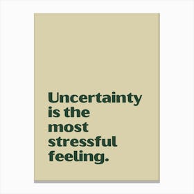 Uncertainty Is The Most Stressful Feeling funny quote minimalist poster Canvas Print