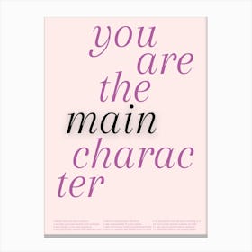 You Are The Main Character Quote  Canvas Print