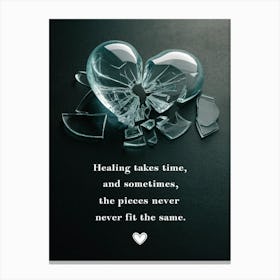 Healing Takes Time And Sometimes The Pieces Never Fit Canvas Print