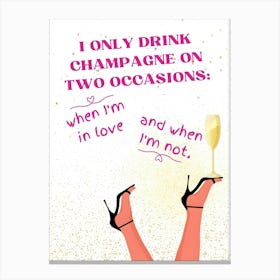 Only Drink Champagne On Two Occasions 1 Canvas Print