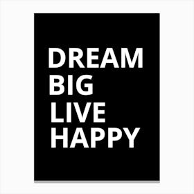 Dream Big Live Happy Canvas Print