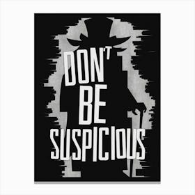 Don'T Be Suspicious Canvas Print