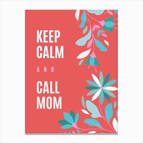 Keep Calm And Call Mom Canvas Print