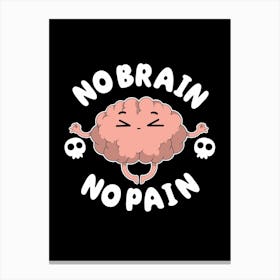 No Brain No Pain Canvas Print