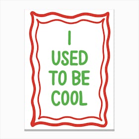 I Used To Be Cool Typography Art Print Canvas Print