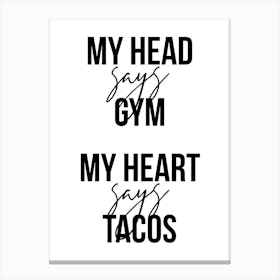 My Head Says Gym My Heart Says Tacos Canvas Print