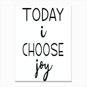 Today I Choose Joy Canvas Print