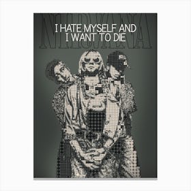 I Hate Myself And I Want To Die Nirvana Kurt Cobain , Krist Novoselic , Dave Grohl Canvas Print