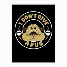 I Don’T Give A Pug Canvas Print