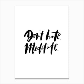 Don't Hate Meditate Canvas Print