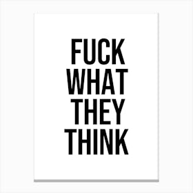Fuck What They Think Canvas Print