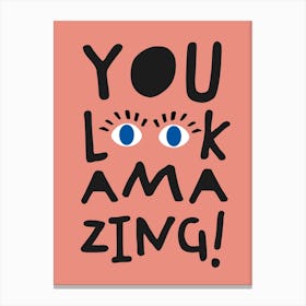 You Look Amazing Canvas Print