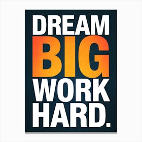 Dream Big Work Hard 1 Canvas Print