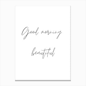 Good morning beautiful Canvas Print