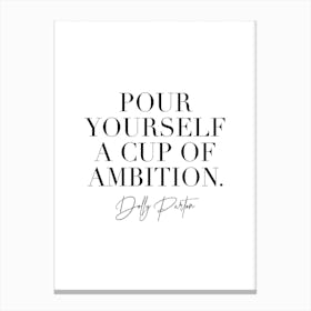 Pour Yourself A Cup Of Ambition Dolly Parton Quote Canvas Print