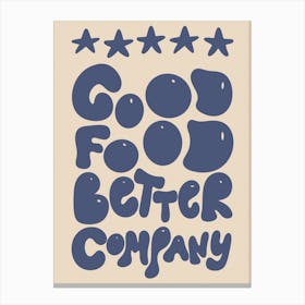 5* Good Food Better Company Kitchen/Dining Room Blue Canvas Print