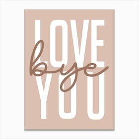 Love Bye You Hallway Welcome Neutral Mocha Canvas Print