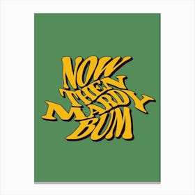 Now Then Mardy Bum Canvas Print