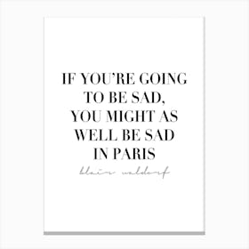 If Youre Going To Be Sad You Might As Well Be Sad In Paris Canvas Print