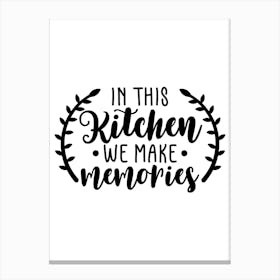 In This Kitchen We Make Memories Canvas Print