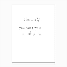 Create A Life You Can'T Wait To Wake Up Canvas Print