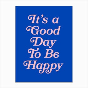 It's a Good Day To Be Happy Quote (Blue tone), happy, vintage, retro, affirmations, good day, vibes, motivating, inspiring, quotes, saying, phrases, cute Canvas Print