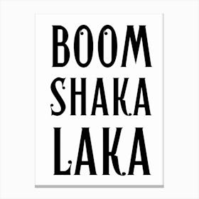 Boom Shaka Laka Black And White Typography Canvas Print