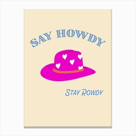 Say Howdy Stay Rowdy Cowboy Hat Canvas Print