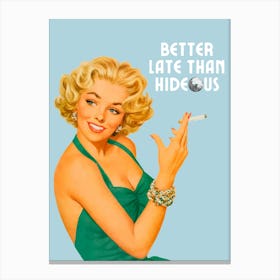 Better Late Than Hideous | Better Late Than Ugly Funny 1 Canvas Print