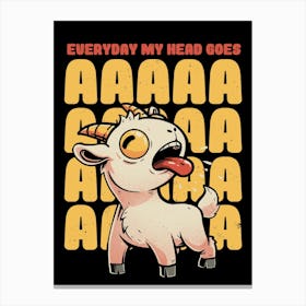 Everyday My Head Goes AAAA - Funny Goat Meme Gift Canvas Print