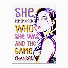 She Remembered Who She Was And The Game Changed Canvas Print