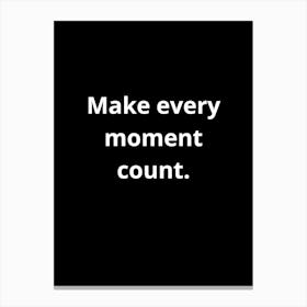 Make Every Moment Count Canvas Print